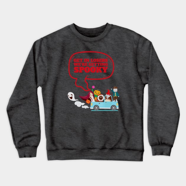 Get In Loser We're Getting Spooky - Halloween Spooky Crewneck Sweatshirt by Clawmarks